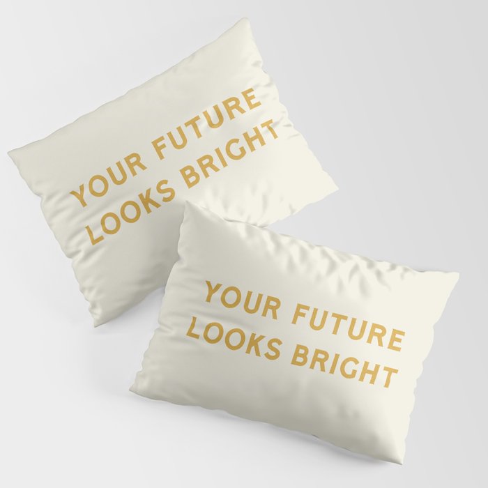 Your Future Looks Bright Pillow Sham Gallery Image 3