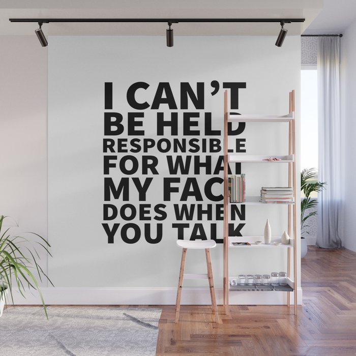 I Canât Be Held Responsible For What My Face Does When You Talk Wall Mural Gallery Image 1