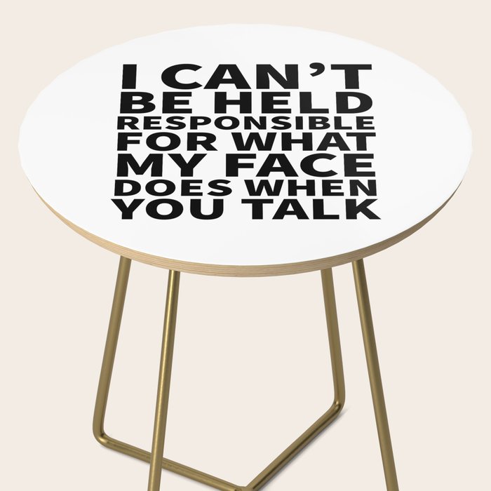 I Canât Be Held Responsible For What My Face Does When You Talk Side Table Gallery Image 2