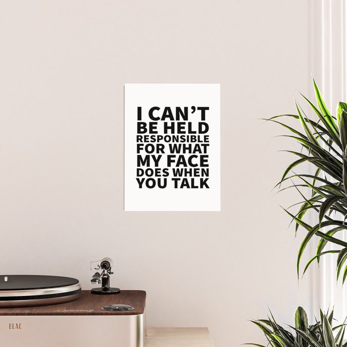 I Canât Be Held Responsible For What My Face Does When You Talk Poster Gallery Image 2