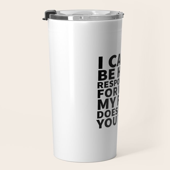 I Canât Be Held Responsible For What My Face Does When You Talk Travel Mug Gallery Image 3