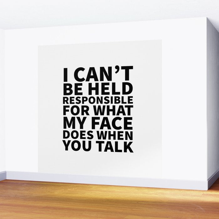 I Canât Be Held Responsible For What My Face Does When You Talk Wall Mural Gallery Image 2