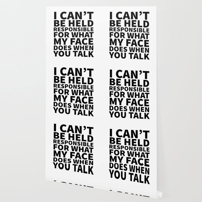 I Canât Be Held Responsible For What My Face Does When You Talk Wallpaper Gallery Image 2