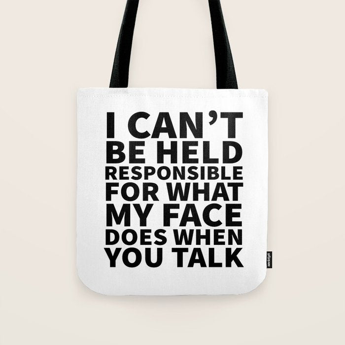 I Canât Be Held Responsible For What My Face Does When You Talk Tote Bag Gallery Image 1