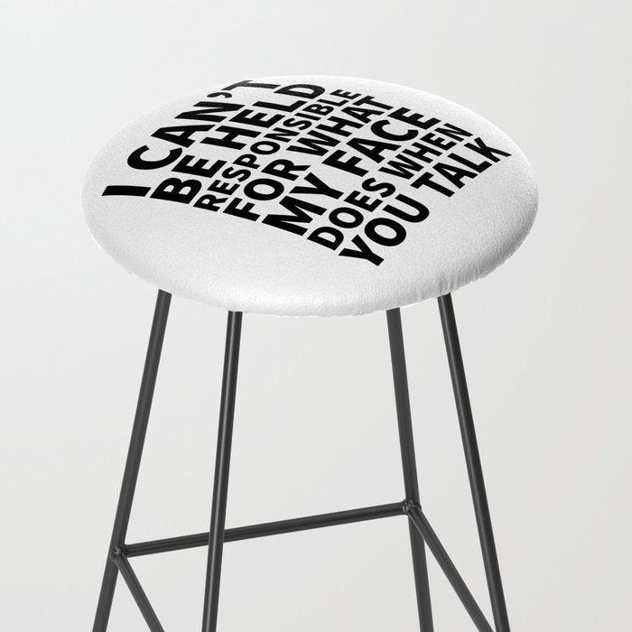I Canât Be Held Responsible For What My Face Does When You Talk Stool Gallery Image 2