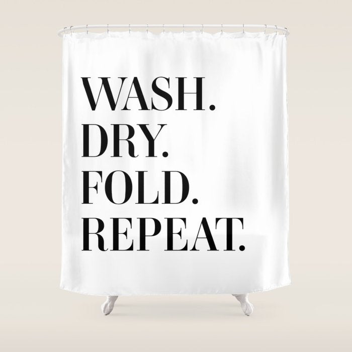 Wash. Dry. Fold. Repeat. Shower Curtain Gallery Image 1