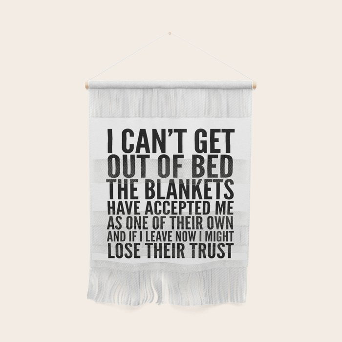 I CAN'T GET OUT OF BED THE BLANKETS HAVE ACCEPTED ME AS ONE OF THEIR OWN Wall Hanging Gallery Image 1