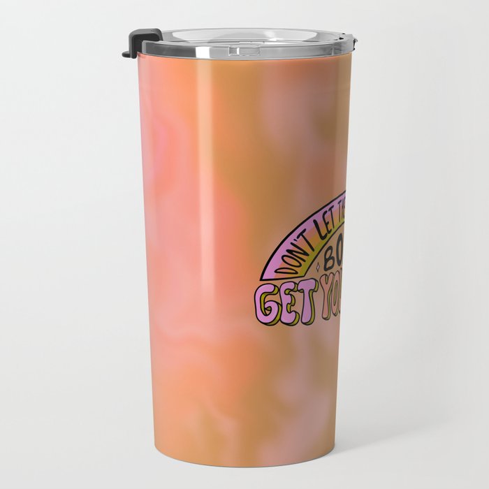 Don't Let the Insecure Boys Get You Down Travel Mug Gallery Image 3