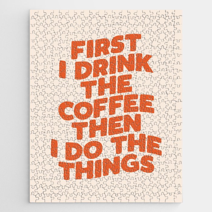 First I Drink The Coffee Then I Do The Things Jigsaw Puzzle Gallery Image 1