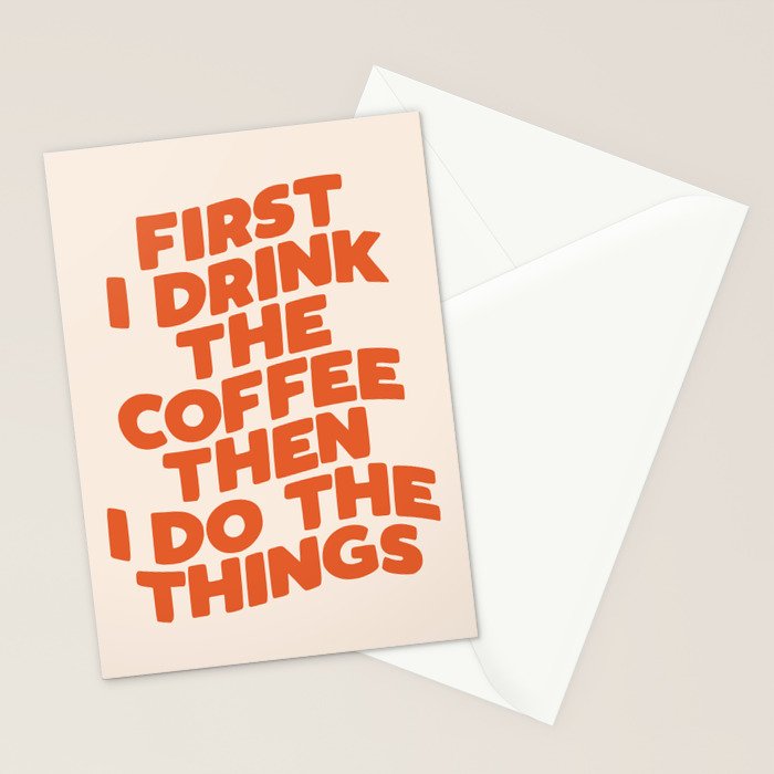 First I Drink The Coffee Then I Do The Things Stationery Card Gallery Image 2