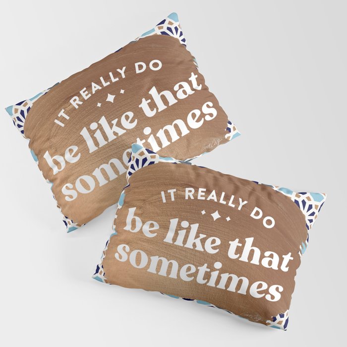 It Really Do Be Like That Sometimes â Blue & Rose Gold Pillow Sham Gallery Image 1