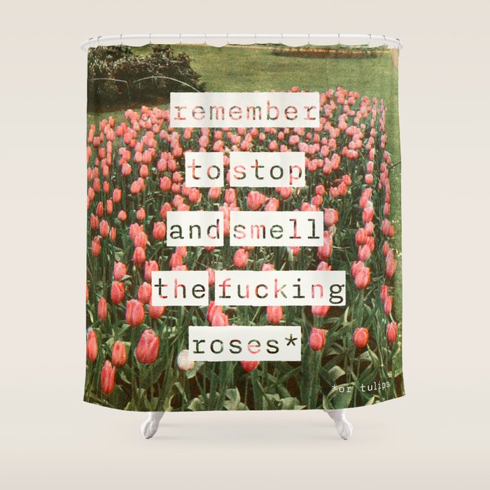 Remember to stop and smell the roses Shower Curtain Gallery Image 1