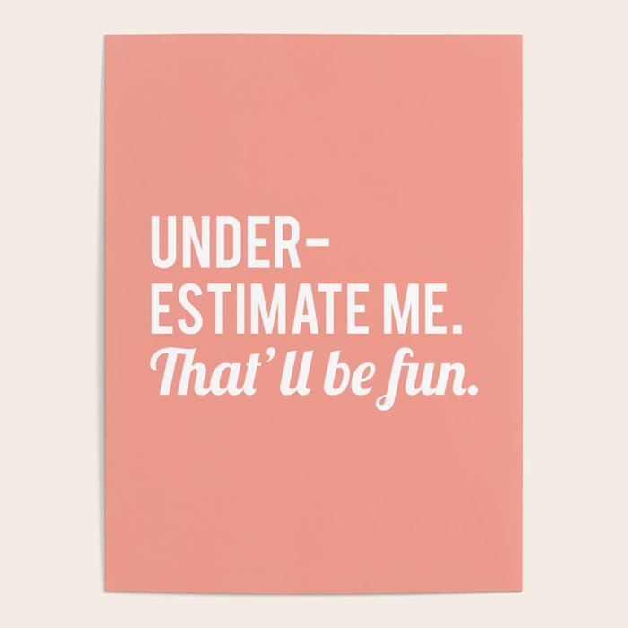 Underestimate Me. That'll Be Fun, Funny Quote Poster Gallery Image 1