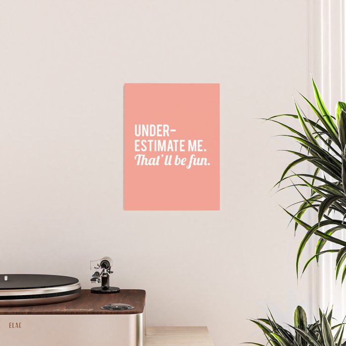 Underestimate Me. That'll Be Fun, Funny Quote Poster Gallery Image 2