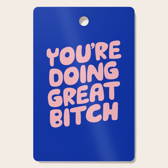 You're Doing Great Bitch Cutting Board Gallery Image 1