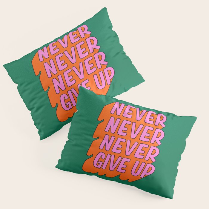 Never, Never Give Up Pillow Sham Gallery Image 3