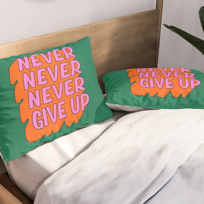 Never, Never Give Up Pillow Sham Gallery Image 2