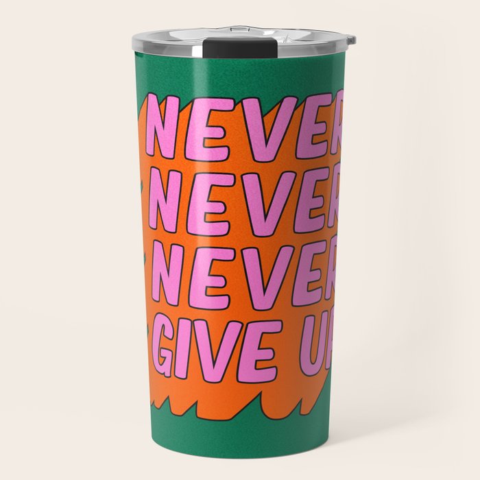Never, Never Give Up Travel Mug Gallery Image 1