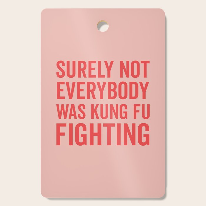 Surely Not Everybody Was Kung Fu Fighting, Funny Quote Cutting Board Gallery Image 1