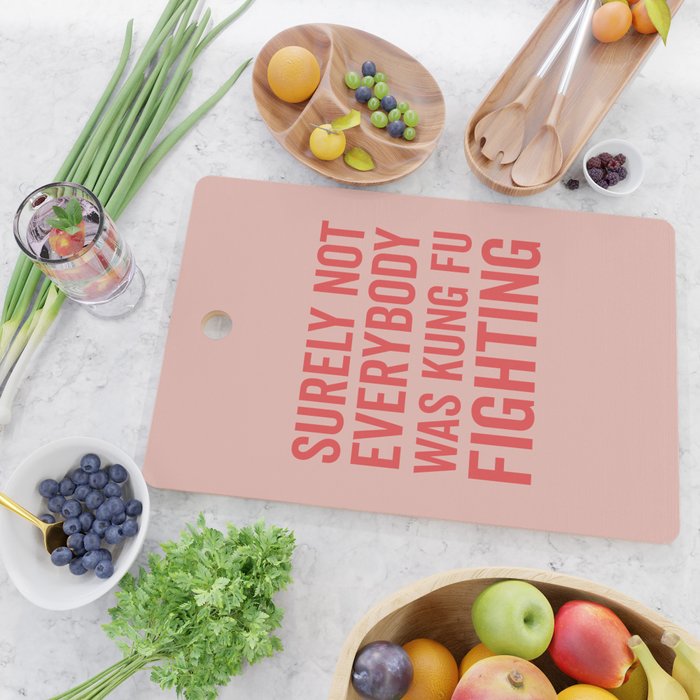 Surely Not Everybody Was Kung Fu Fighting, Funny Quote Cutting Board Gallery Image 2