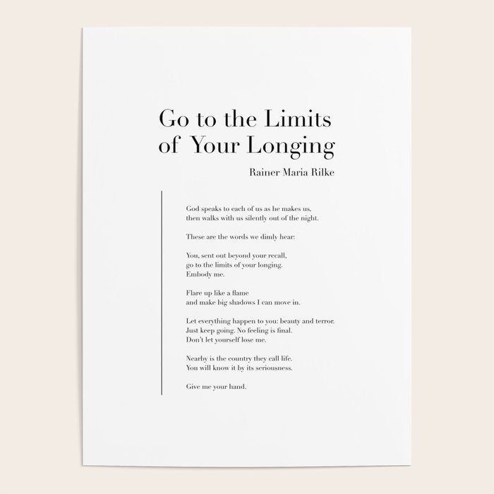 Go to the Limits of Your Longing by Rainer Maria Rilke Poster Gallery Image 1