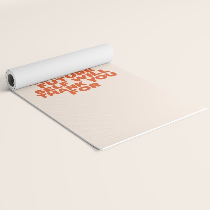 Do Something Today That Your Future Self Will Thank You For in Orange Yoga Mat Gallery Image 2