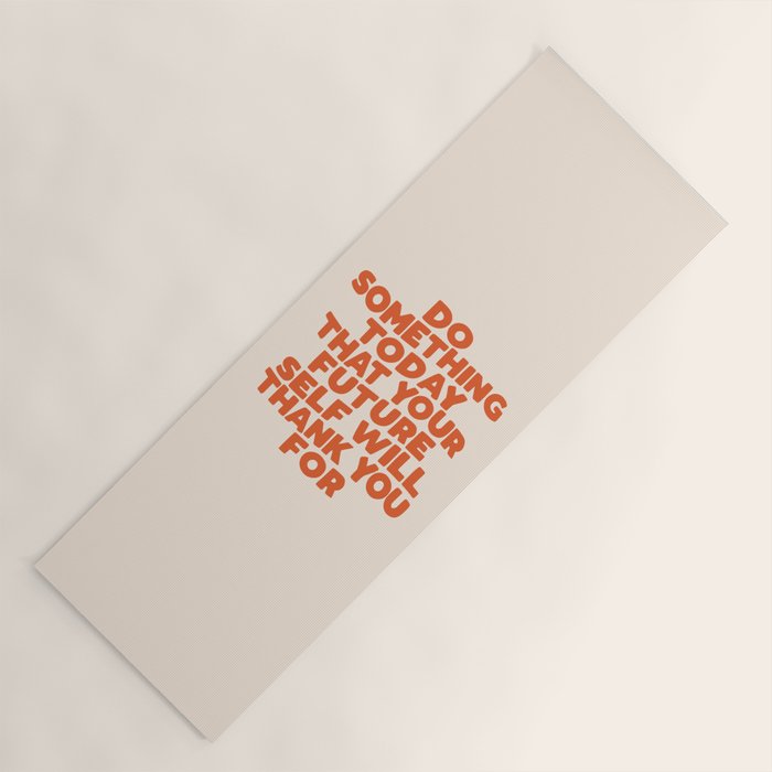 Do Something Today That Your Future Self Will Thank You For in Orange Yoga Mat