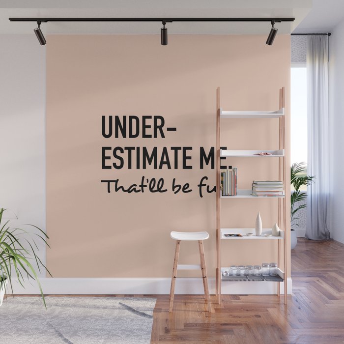 Underestimate me. That'll be fun. Wall Mural Gallery Image 1