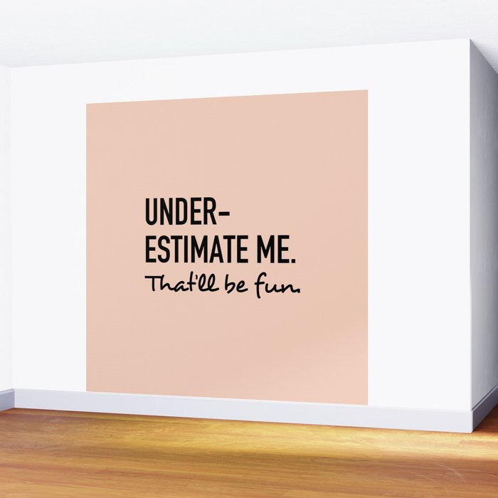 Underestimate me. That'll be fun. Wall Mural Gallery Image 2