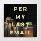 Per My Last Email Wood Wall Art Gallery Image 1