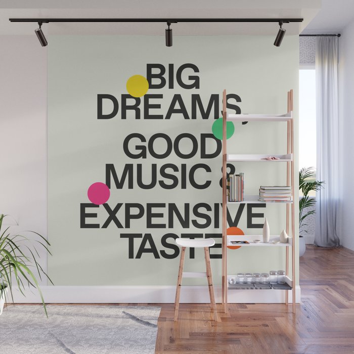 Big Dreams, Good Music & Expensive Taste Wall Mural Gallery Image 1