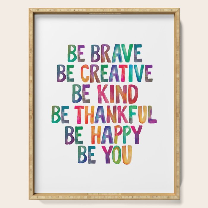 BE BRAVE BE CREATIVE BE KIND BE THANKFUL BE HAPPY BE YOU rainbow watercolor Serving Tray Gallery Image 1