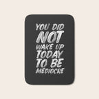 You Did Not Wake Up Today To Be Mediocre black and white monochrome typography poster design Bath Mat Gallery Image 1