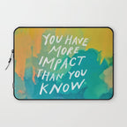 "You Have More Impact Than You Know." Laptop Sleeve Gallery Image 1