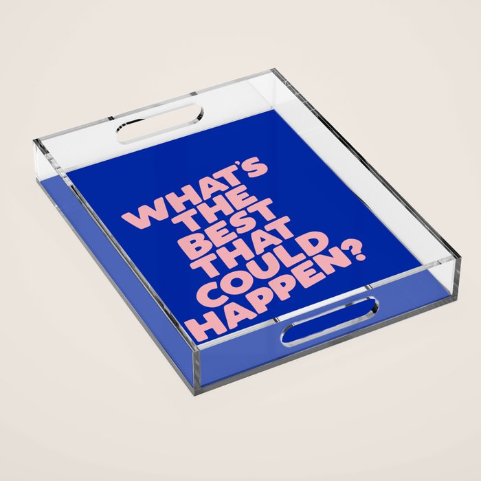 Whats The Best That Could Happen Acrylic Tray Gallery Image 1