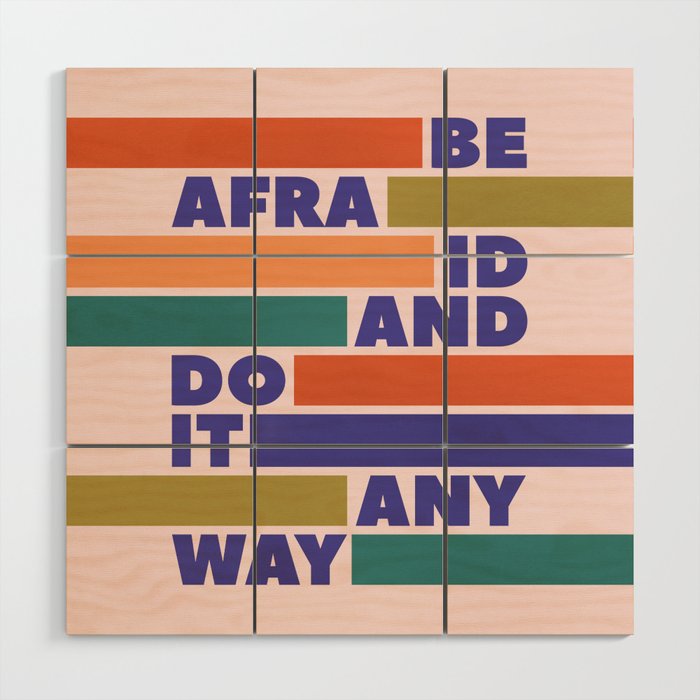 BE AFRAID AND DO IT ANYWAY - colorful typography Wood Wall Art Gallery Image 1