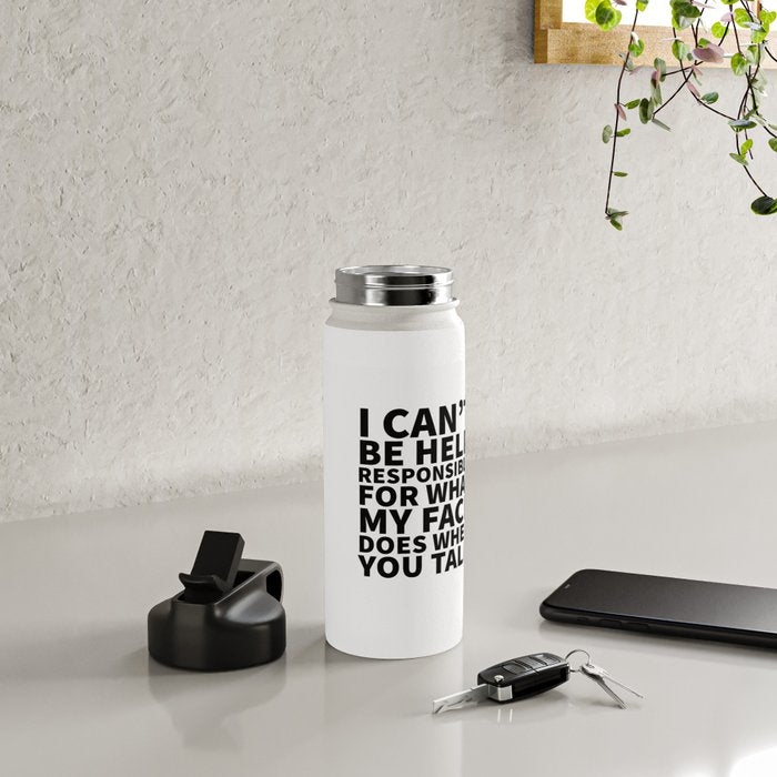 I Canât Be Held Responsible For What My Face Does When You Talk Water Bottle Gallery Image 4