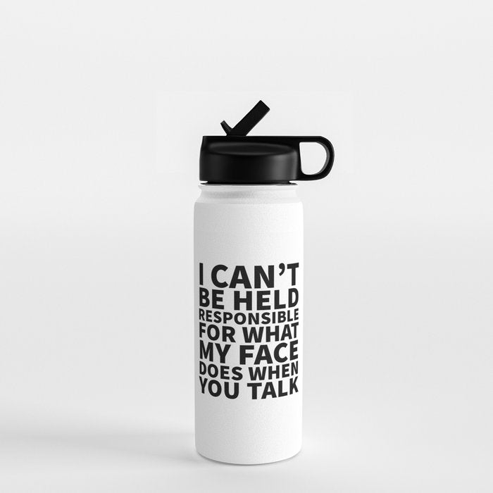 I Canât Be Held Responsible For What My Face Does When You Talk Water Bottle Gallery Image 1