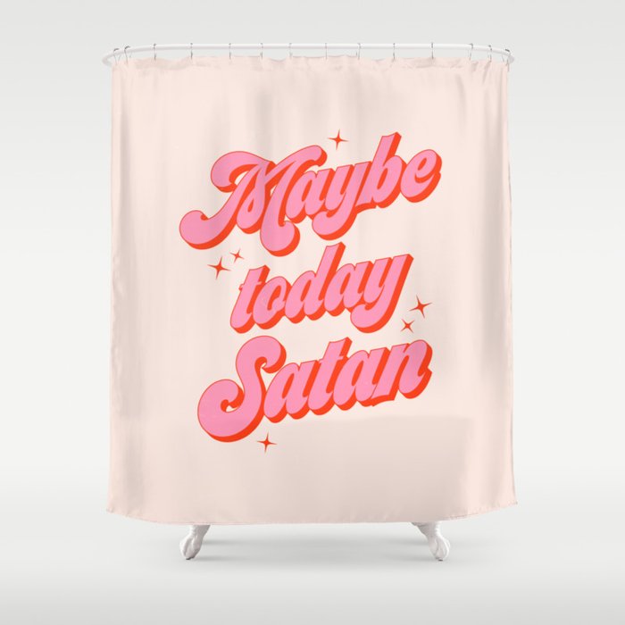 Maybe today Satan? Shower Curtain Gallery Image 1