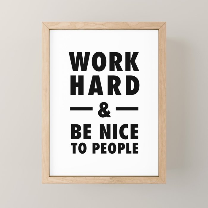 Work hard and be nice to people Mini Art Print