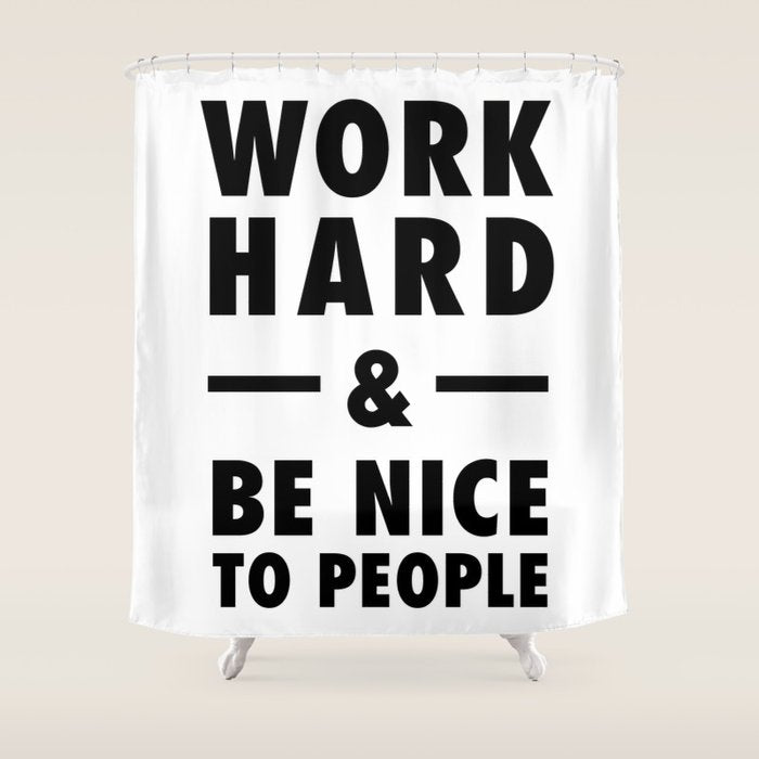 Work hard and be nice to people Shower Curtain Gallery Image 1