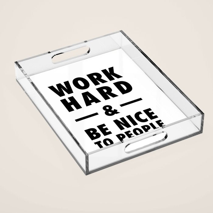 Work hard and be nice to people Acrylic Tray Gallery Image 1