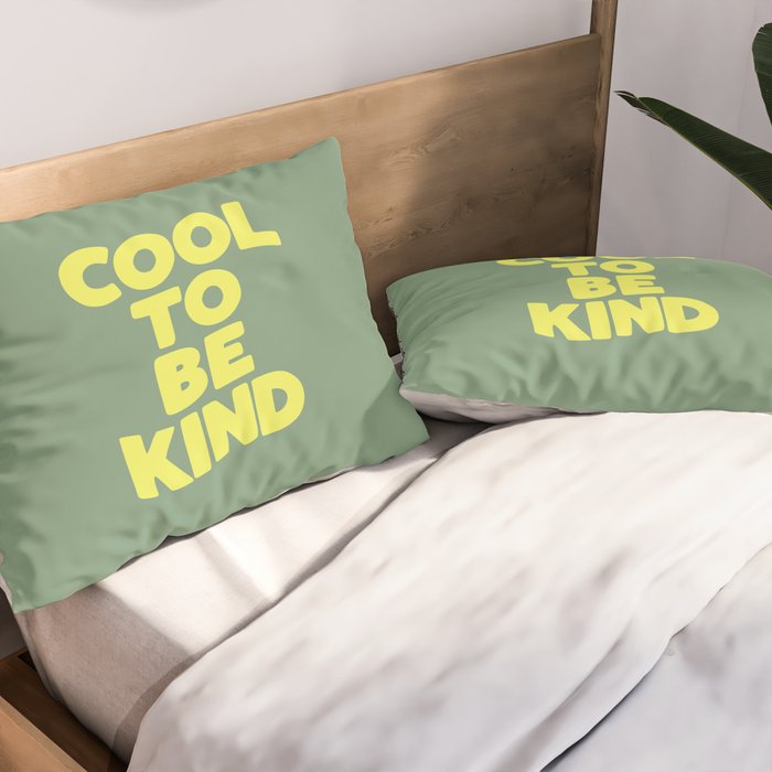 Cool to Be Kind Pillow Sham Gallery Image 2