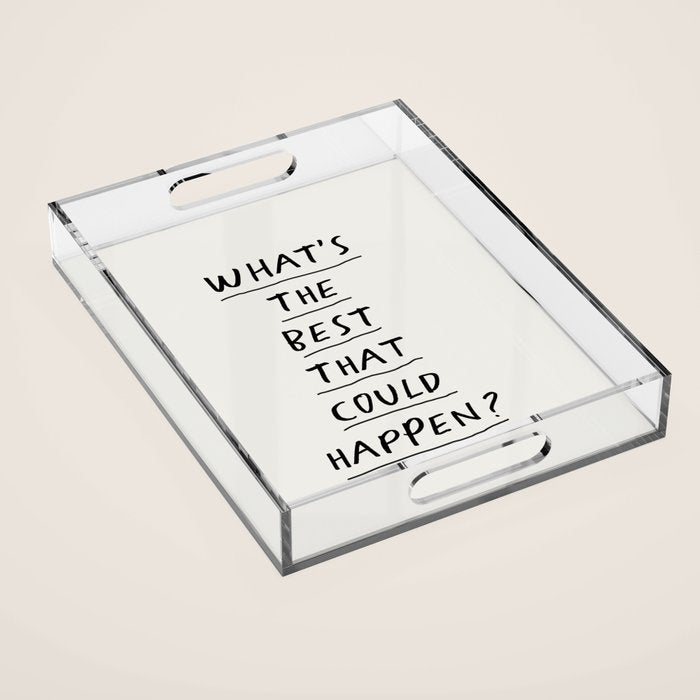 What's The Best That Could Happen Acrylic Tray Gallery Image 1