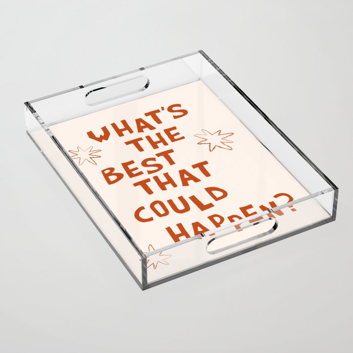 What's The Best That Could Happen in Burnt Orange and Linen White Acrylic Tray Gallery Image 1
