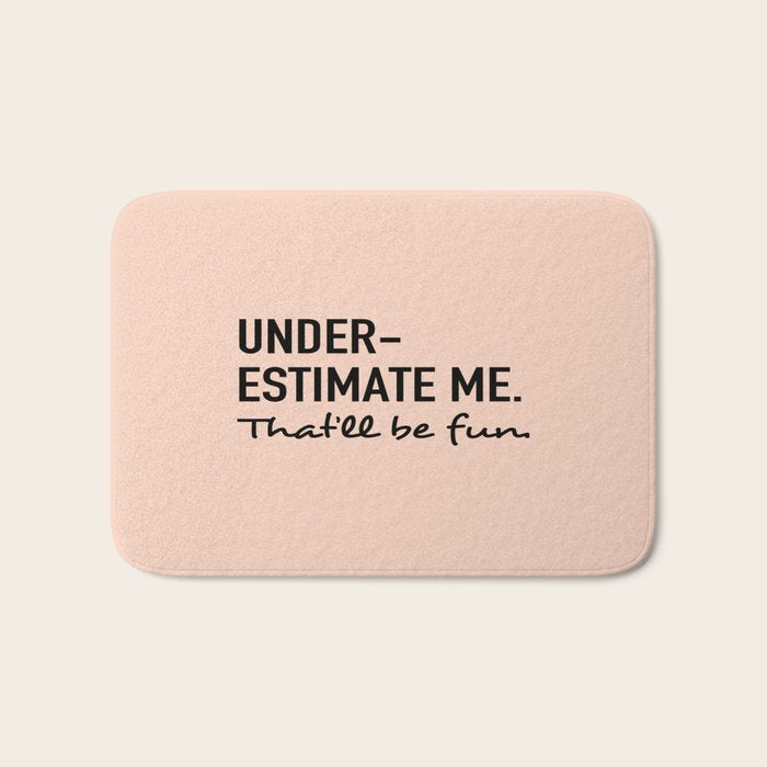 Underestimate me. That'll be fun. Bath Mat Gallery Image 1