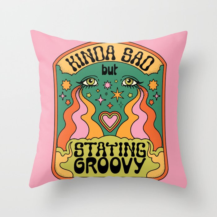 KINDA SAD BUT STAYING GROOVY Throw Pillow Gallery Image 1
