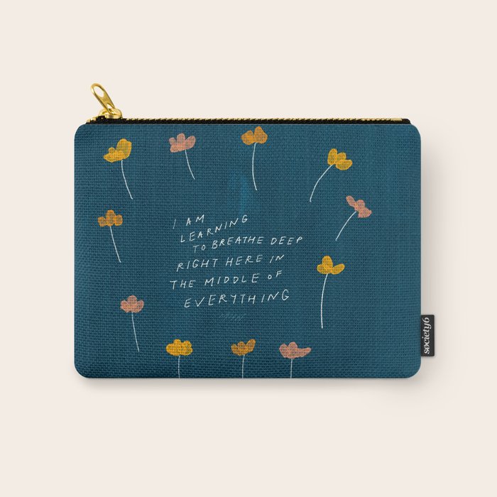 "I Am Learning To Breathe Deep Right Here In The Middle Of Everything." Carry All Pouch Gallery Image 1