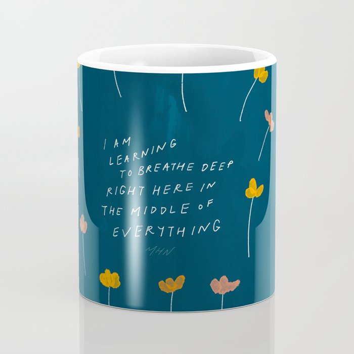 "I Am Learning To Breathe Deep Right Here In The Middle Of Everything." Coffee Mug Gallery Image 4