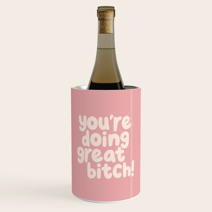 Youâre Doing Great Bitch Wine Chiller Gallery Image 1